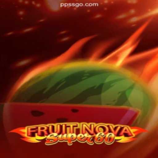 Exploring the Exciting World of FruitNovaSuper60: A Complete Guide